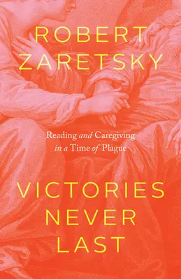 Zwycięstwa nigdy nie trwają: czytanie i opieka w czasach zarazy - Victories Never Last: Reading and Caregiving in a Time of Plague