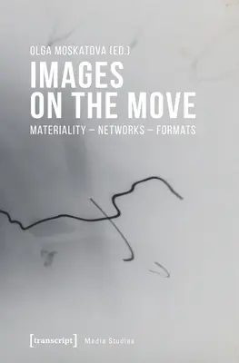 Obrazy w ruchu: materialność - sieci - formaty - Images on the Move: Materiality - Networks - Formats