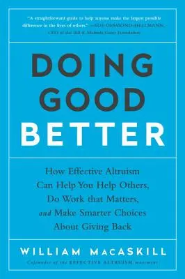 Czyń dobro lepiej: How Effective Altruism Can Help You Help Others, Do Work That Matters, and Make Smarter Choices about Giving Back - Doing Good Better: How Effective Altruism Can Help You Help Others, Do Work That Matters, and Make Smarter Choices about Giving Back