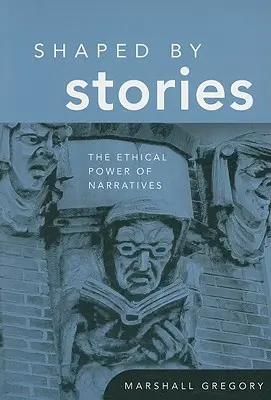 Shaped by Stories: Etyczna moc narracji - Shaped by Stories: The Ethical Power of Narratives