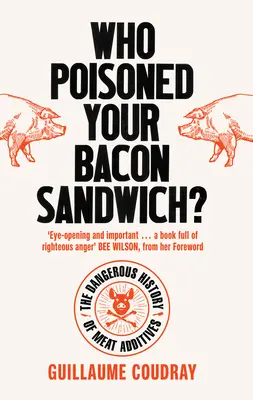 Kto zatruł twój bekon? Niebezpieczna historia dodatków do mięsa - Who Poisoned Your Bacon?: The Dangerous History of Meat Additives