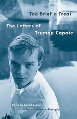 Too Brief a Treat: Listy Trumana Capote - Too Brief a Treat: The Letters of Truman Capote