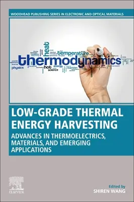 Low-Grade Thermal Energy Harvesting: Postępy w materiałach, urządzeniach i nowych zastosowaniach - Low-Grade Thermal Energy Harvesting: Advances in Materials, Devices, and Emerging Applications