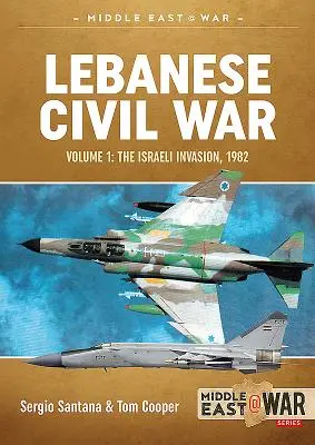 Libańska wojna domowa: Tom 1 - Izraelska inwazja, 1982 r. - Lebanese Civil War: Volume 1 - The Israeli Invasion, 1982