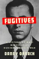 Uciekinierzy - historia nazistowskich najemników podczas zimnej wojny - Fugitives - A History of Nazi Mercenaries During the Cold War