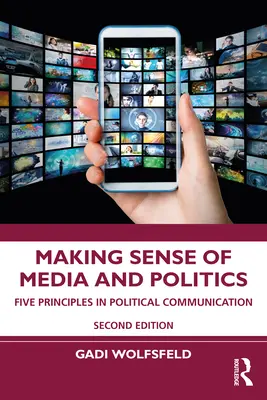 Zrozumieć media i politykę: Pięć zasad komunikacji politycznej - Making Sense of Media and Politics: Five Principles in Political Communication
