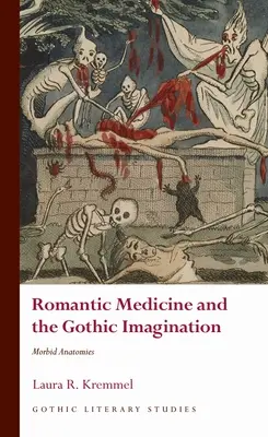 Romantyczna medycyna i gotycka wyobraźnia: Chorobliwe anatomie - Romantic Medicine and the Gothic Imagination: Morbid Anatomies