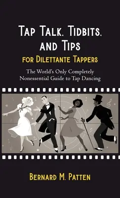 Tap Talk, Tidbits, and Tips for Dilettante Tappers: Jedyny na świecie całkowicie nieistotny przewodnik po stepowaniu - Tap Talk, Tidbits, and Tips for Dilettante Tappers: The World's Only Completely Nonessential Guide to Tap Dancing
