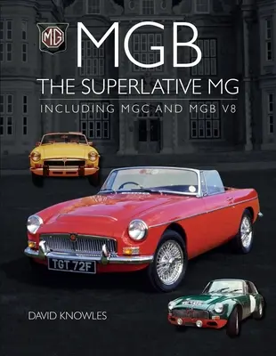 MGB - The Superlative MG: W tym MGC i Cgb V8 - MGB - The Superlative MG: Including MGC and Cgb V8