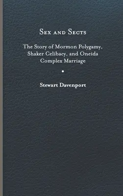 Seks i sekty: Historia mormońskiej poligamii, celibatu Shakerów i złożonego małżeństwa Oneida - Sex and Sects: The Story of Mormon Polygamy, Shaker Celibacy, and Oneida Complex Marriage
