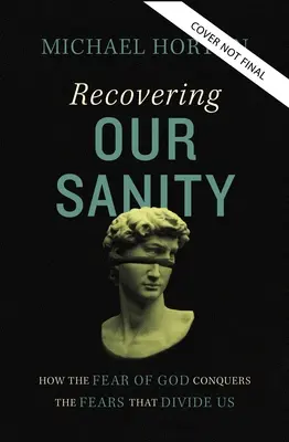 Odzyskiwanie zdrowia psychicznego: Jak strach przed Bogiem pokonuje lęki, które nas dzielą - Recovering Our Sanity: How the Fear of God Conquers the Fears That Divide Us