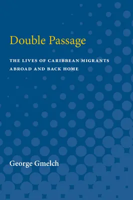 Podwójne przejście: Życie karaibskich migrantów za granicą i w kraju - Double Passage: The Lives of Caribbean Migrants Abroad and Back Home