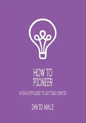 Jak zostać pionierem: Pięciostopniowy przewodnik, jak zacząć (pojedynczy egzemplarz) - How to Pioneer: A Five-Step Guide to Getting Started (Single Copy)