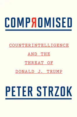 Kompromitacja: Kontrwywiad i zagrożenie ze strony Donalda J. Trumpa - Compromised: Counterintelligence and the Threat of Donald J. Trump