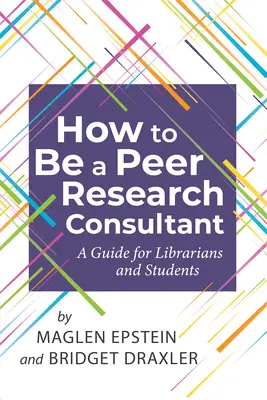 How to Be a Peer Research Consultant: Przewodnik dla bibliotekarzy i studentów - How to Be a Peer Research Consultant: A Guide for Librarians and Students