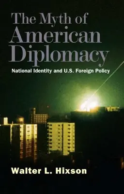 Mit amerykańskiej dyplomacji: Tożsamość narodowa i polityka zagraniczna USA - Myth of American Diplomacy: National Identity and U.S. Foreign Policy