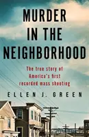 Morderstwo w sąsiedztwie - prawdziwa historia pierwszej zarejestrowanej masowej strzelaniny w Ameryce - Murder in the Neighbourhood - The true story of America's first recorded mass shooting