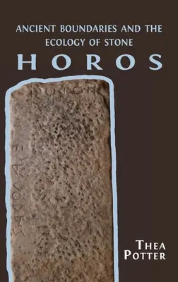 Horos: Starożytne granice i ekologia kamienia - Horos: Ancient Boundaries and the Ecology of Stone