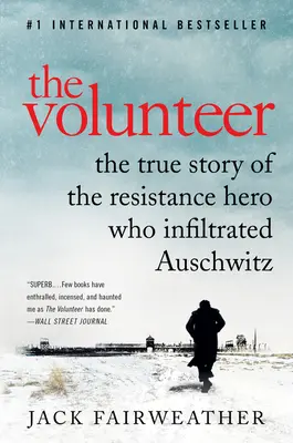 Ochotnik: Prawdziwa historia bohatera ruchu oporu, który przeniknął do Auschwitz - The Volunteer: The True Story of the Resistance Hero Who Infiltrated Auschwitz