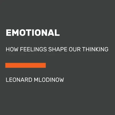 Emocjonalne: jak uczucia kształtują nasze myślenie - Emotional: How Feelings Shape Our Thinking