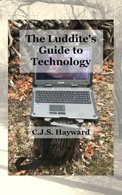 Przewodnik Luddite'a po technologii: Przeszłość powraca do humanitarnej technologii! - The Luddite's Guide to Technology: The Past Writes Back to Humane Tech!