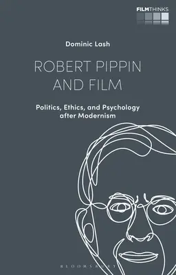 Robert Pippin i film: Polityka, etyka i psychologia po modernizmie - Robert Pippin and Film: Politics, Ethics, and Psychology After Modernism