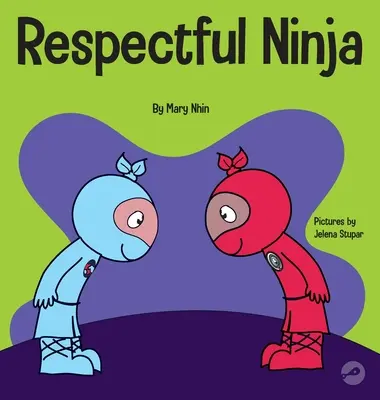 Respectful Ninja: Książka dla dzieci o okazywaniu i okazywaniu szacunku - Respectful Ninja: A Children's Book About Showing and Giving Respect