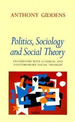 Polityka, socjologia i teoria społeczna: Spotkania z klasyczną i współczesną myślą społeczną - Politics, Sociology, and Social Theory: Encounters with Classical and Contemporary Social Thought