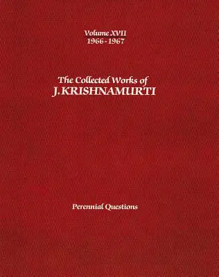 Dzieła zebrane J. Krishnamurtiego - tom XVII 1966-1967: Odwieczne pytania - The Collected Works of J.Krishnamurti -Volume XVII 1966-1967: Perennial Questions