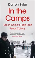 W obozach - życie w zaawansowanej technologicznie kolonii karnej w Chinach (Byler Darren (autor)) - In the Camps - Life in China's High-Tech Penal Colony (Byler Darren (author))