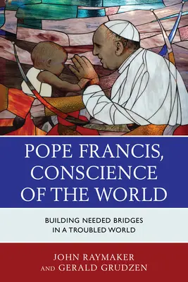 Papież Franciszek, sumienie świata: Budowanie potrzebnych mostów w niespokojnym świecie - Pope Francis, Conscience of the World: Building Needed Bridges in a Troubled World