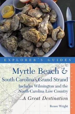 Przewodnik odkrywcy Myrtle Beach & South Carolina's Grand Strand: A Great Destination: Obejmuje Wilmington i North Carolina Low Country - Explorer's Guide Myrtle Beach & South Carolina's Grand Strand: A Great Destination: Includes Wilmington and the North Carolina Low Country