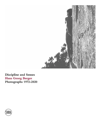 Hans Georg Berger: Discipline and Senses: Fotografie 1972-2020 - Hans Georg Berger: Discipline and Senses: Photographs 1972-2020