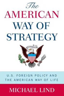 Amerykański sposób na strategię: Polityka zagraniczna Stanów Zjednoczonych i amerykański styl życia - The American Way of Strategy: U.S. Foreign Policy and the American Way of Life