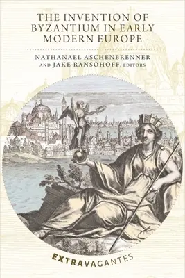 Wynalezienie Bizancjum we wczesnonowożytnej Europie - The Invention of Byzantium in Early Modern Europe