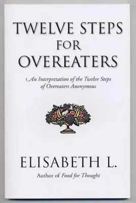 Dwanaście kroków dla osób objadających się: Interpretacja Dwunastu Kroków Anonimowych Nadgorliwców - Twelve Steps for Overeaters: An Interpretation of the Twelve Steps of Overeaters Anonymous