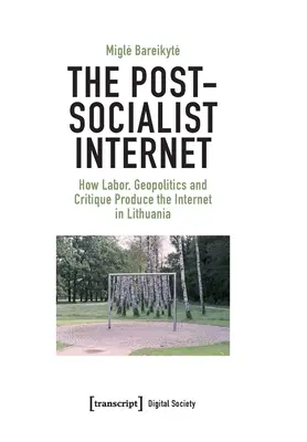 Post-socjalistyczny Internet: Jak praca, geopolityka i krytyka tworzą Internet na Litwie - The Post-Socialist Internet: How Labor, Geopolitics and Critique Produce the Internet in Lithuania