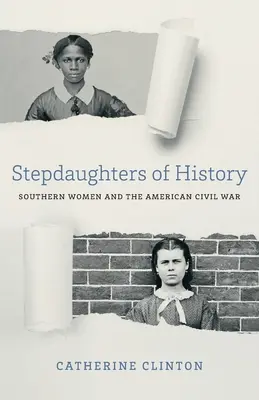 Córki przyrodnie historii: Kobiety Południa i amerykańska wojna secesyjna - Stepdaughters of History: Southern Women and the American Civil War