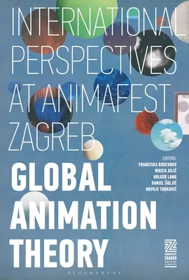 Globalna teoria animacji: międzynarodowe perspektywy na Animafest Zagreb - Global Animation Theory: International Perspectives at Animafest Zagreb