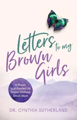 Listy do moich brązowych dziewczynek: 4-fazy do wyzwolonego życia poza wykorzystywaniem seksualnym w dzieciństwie - Letters to My Brown Girls: 4-Phases to a Liberated Life Beyond Childhood Sexual Abuse