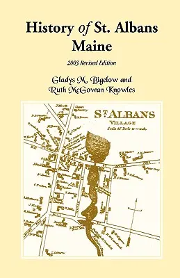 Historia St. Albans w stanie Maine: Wydanie poprawione z 2003 r. - History of St. Albans, Maine: 2003 Revised Edition