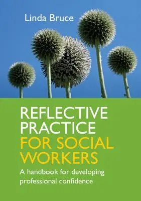 Refleksyjna praktyka dla pracowników socjalnych: Podręcznik rozwijania profesjonalnej pewności siebie - Reflective Practice for Social Workers: A Handbook for Developing Professional Confidence