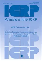 Publikacja ICRP 81 - Zalecenia dotyczące ochrony przed promieniowaniem stosowane do unieszkodliwiania długożyciowych stałych odpadów promieniotwórczych - ICRP Publication 81 - Radiation Protection Recommendations as Applied to the Disposal of Long-lived Solid Radioactive Waste