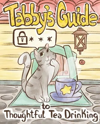 Przewodnik kota Tabby po przemyślanym piciu herbaty - Tabby Cat's Guide to Thoughtful Tea Drinking