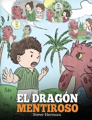 El Dragn Mentiroso: (Teach Your Dragon To Stop Lying) Un libro de dragones para ensear a los nios a NO mentir. Una linda historia para n