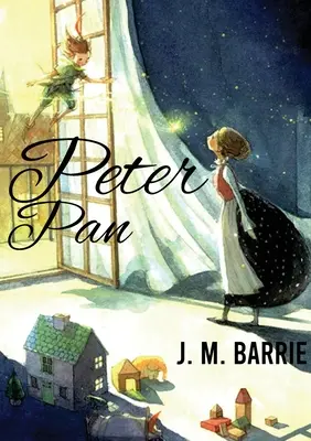 Piotruś Pan: Powieść J. M. Barrie'ego o wolnym i psotnym chłopcu, który potrafi latać i nigdy nie dorasta. - Peter Pan: A novel by J. M. Barrie on a free-spirited and mischievous young boy who can fly and never grows up