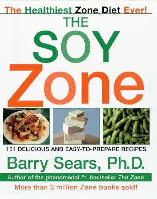 Strefa sojowa: 101 pysznych i łatwych do przygotowania przepisów - The Soy Zone: 101 Delicious and Easy-To-Prepare Recipes