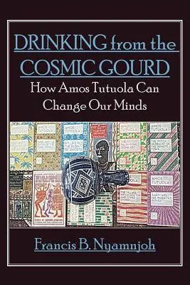 Picie z kosmicznej tykwy: jak Amos Tutuola może zmienić nasze umysły - Drinking from the Cosmic Gourd: How Amos Tutuola Can Change Our Minds