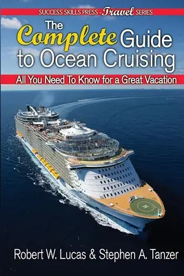 Kompletny przewodnik po rejsach oceanicznych: Wszystko, co musisz wiedzieć, aby spędzić wspaniałe wakacje - The Complete Guide to Ocean Cruising: All You Need to Know for a Great Vacation