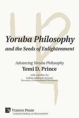 Filozofia Yoruba i nasiona oświecenia: Rozwój filozofii Yoruba - Yoruba Philosophy and the Seeds of Enlightenment: Advancing Yoruba Philosophy